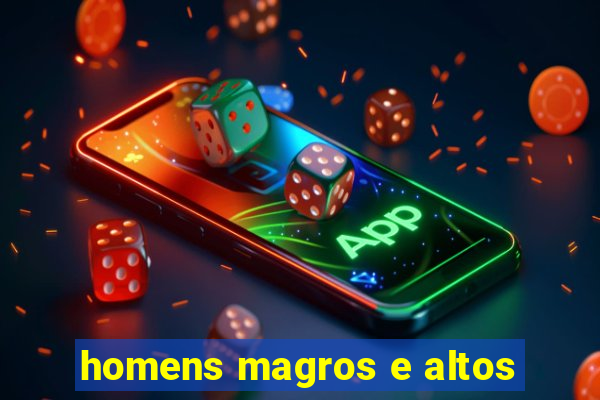 homens magros e altos