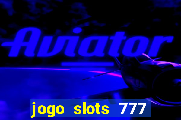 jogo slots 777 paga mesmo