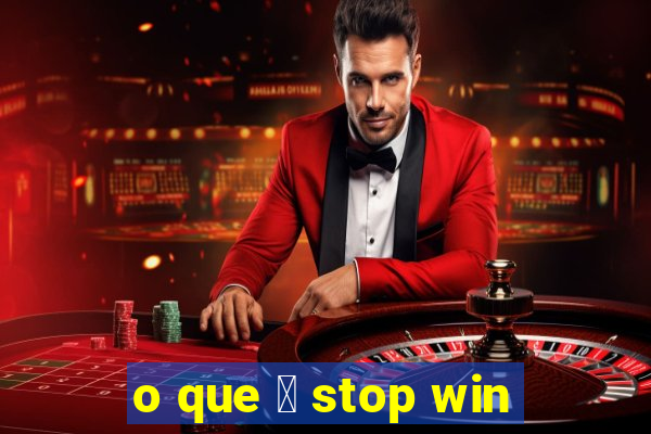 o que 茅 stop win