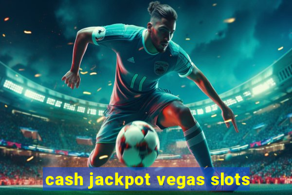 cash jackpot vegas slots