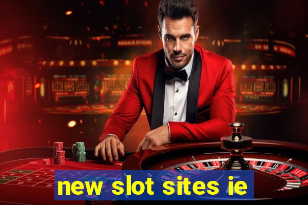 new slot sites ie