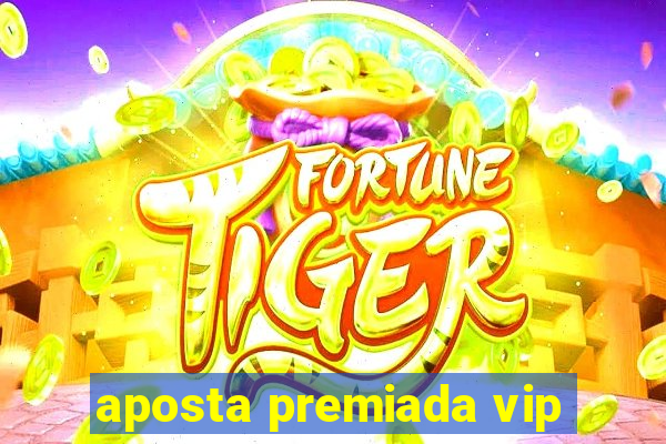 aposta premiada vip