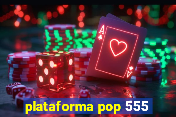 plataforma pop 555