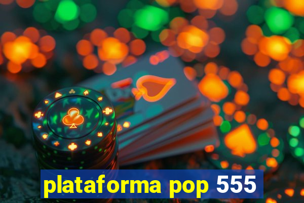 plataforma pop 555