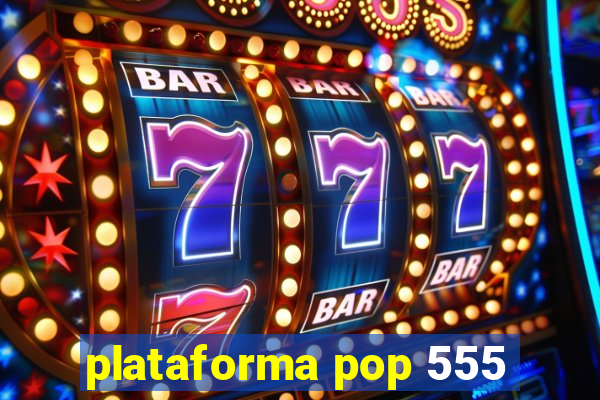 plataforma pop 555