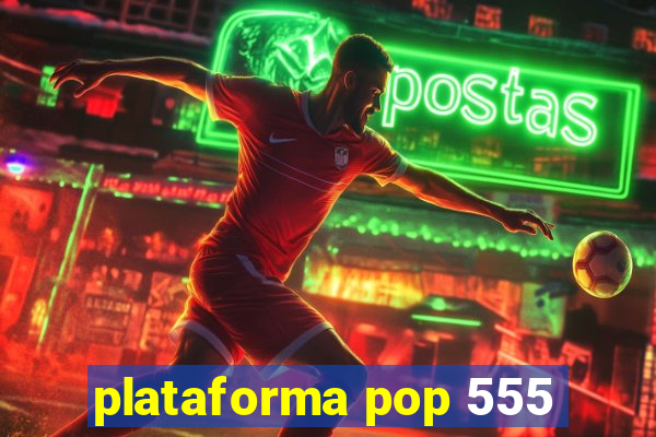 plataforma pop 555