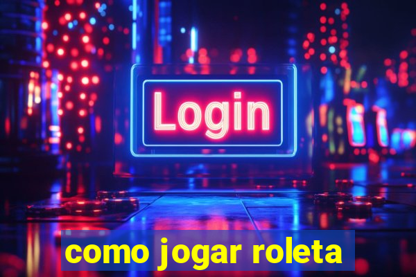 como jogar roleta