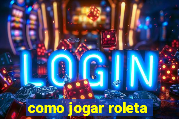 como jogar roleta