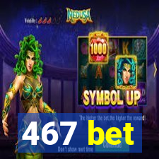 467 bet