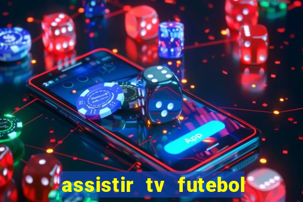 assistir tv futebol ao vivo