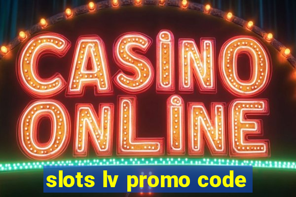 slots lv promo code