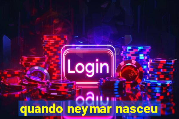 quando neymar nasceu