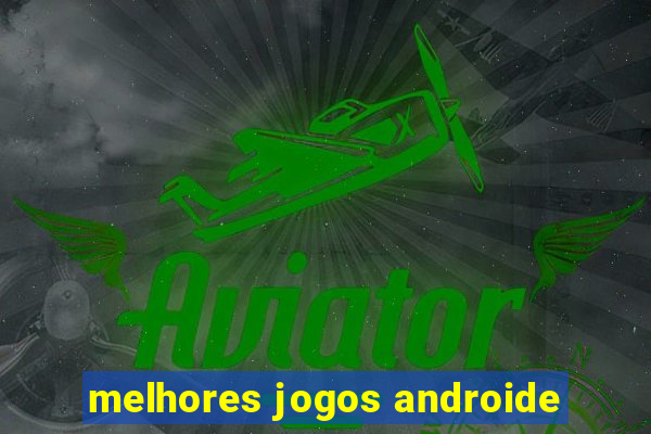 melhores jogos androide