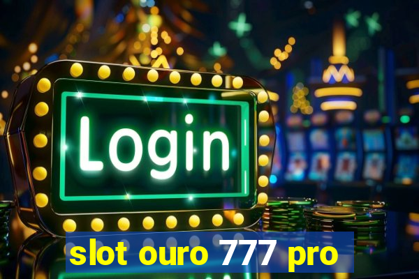 slot ouro 777 pro