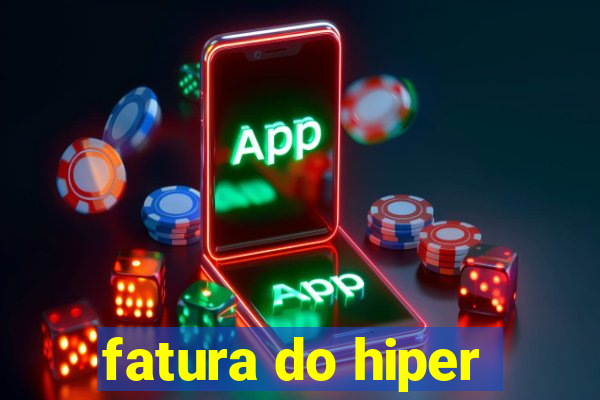 fatura do hiper