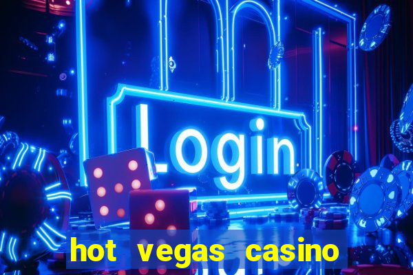 hot vegas casino slot machines