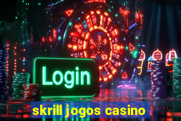 skrill jogos casino