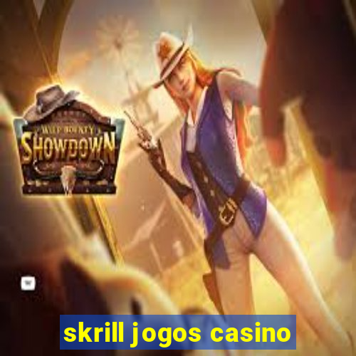 skrill jogos casino