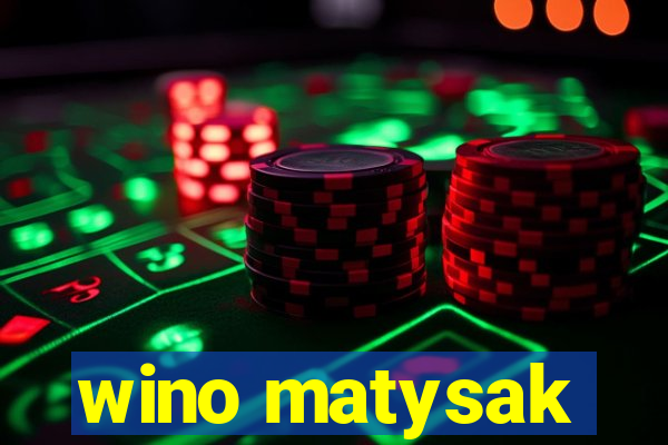 wino matysak