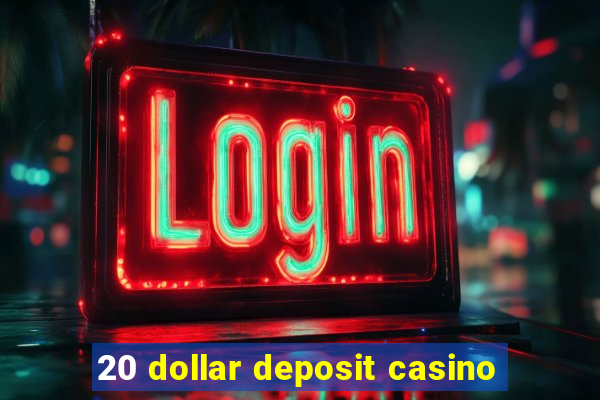 20 dollar deposit casino