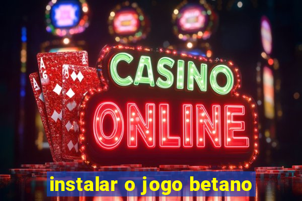 instalar o jogo betano