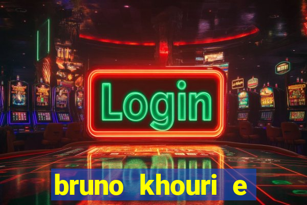 bruno khouri e beto khouri são irmãos