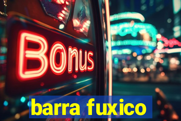 barra fuxico