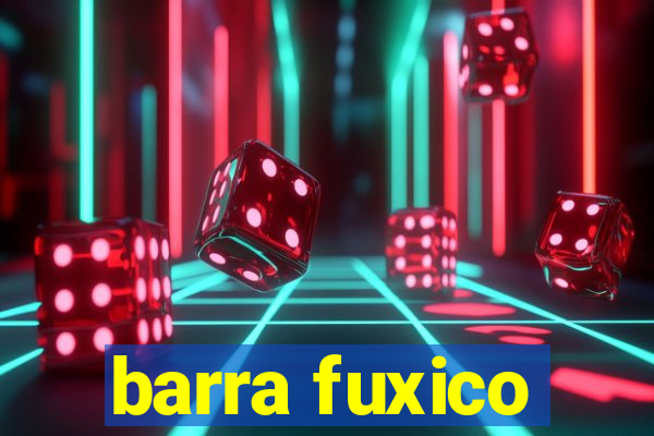 barra fuxico