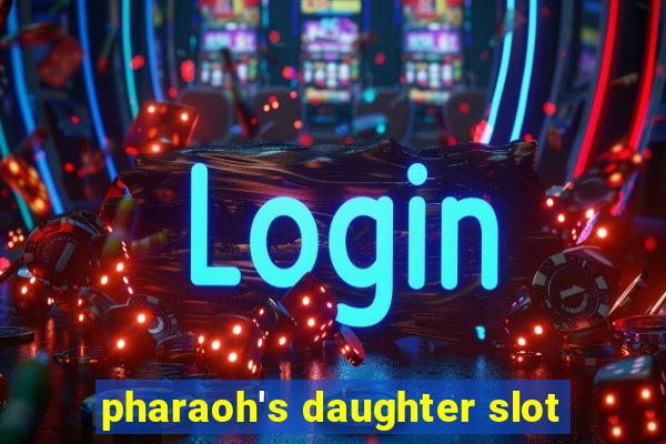 pharaoh's daughter slot