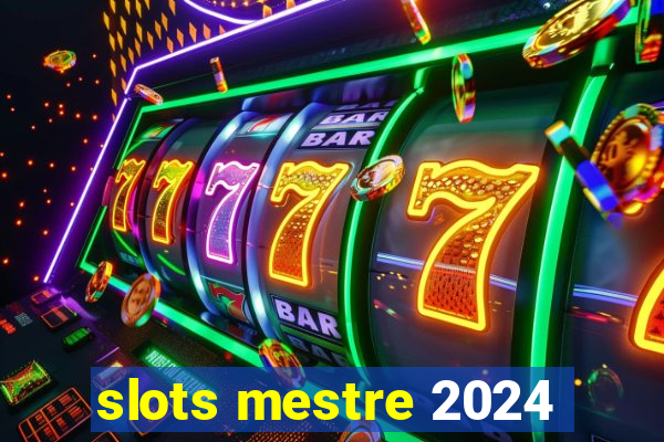 slots mestre 2024