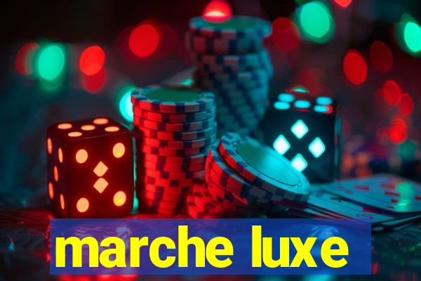 marche luxe