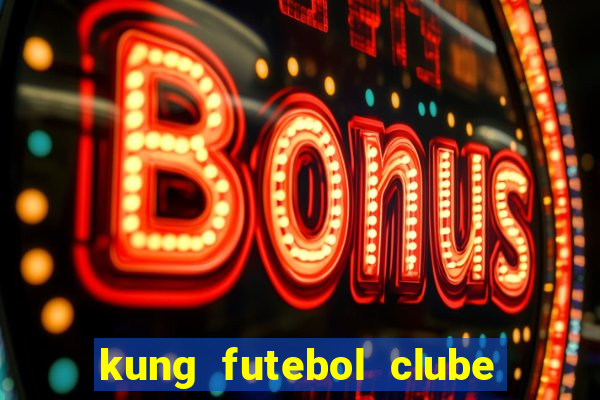 kung futebol clube dublado completo