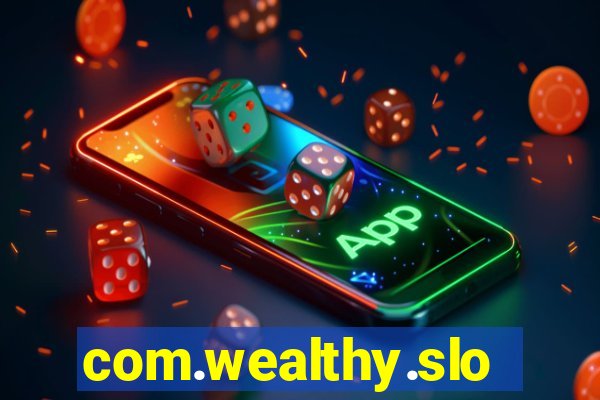 com.wealthy.slots.games.app