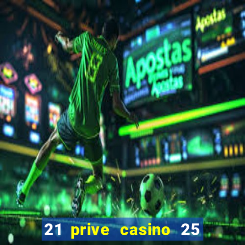 21 prive casino 25 free spins