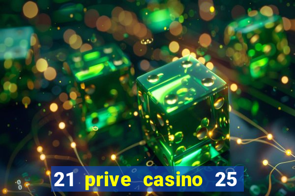 21 prive casino 25 free spins