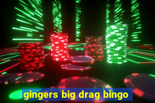 gingers big drag bingo