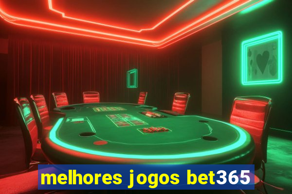 melhores jogos bet365