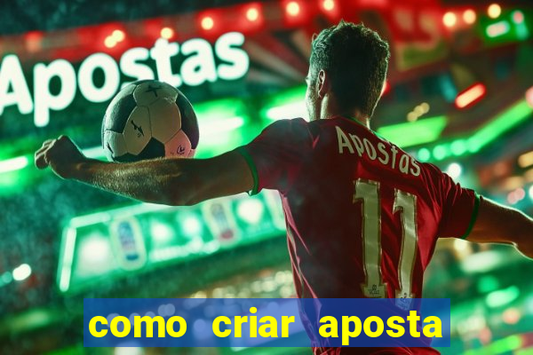 como criar aposta na bet 365