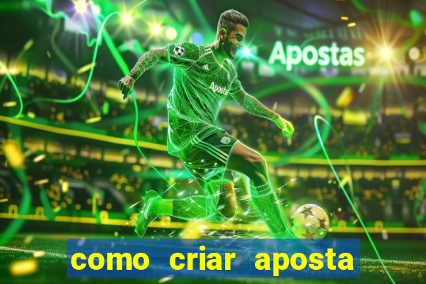 como criar aposta na bet 365