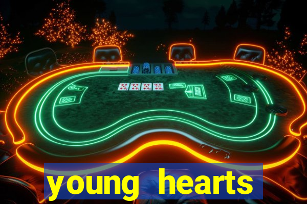 young hearts assistir online