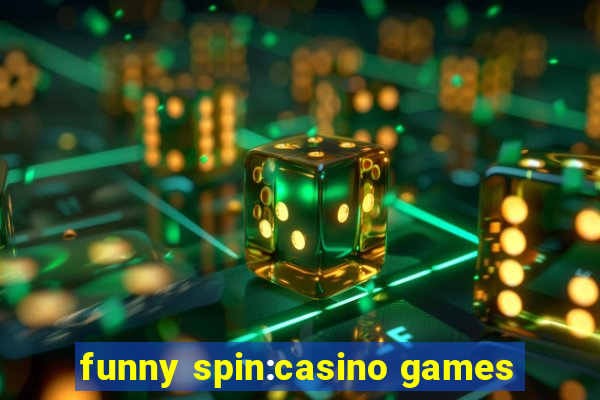 funny spin:casino games