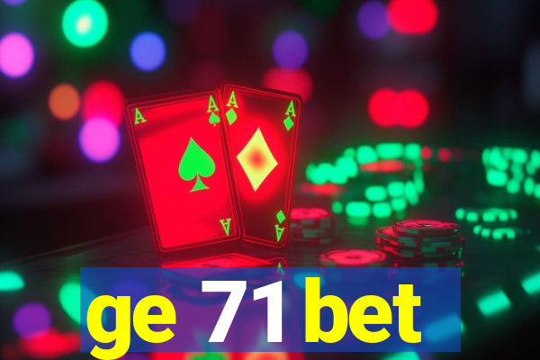 ge 71 bet