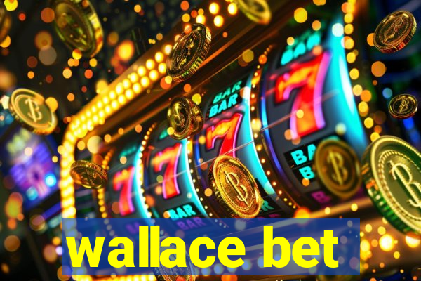 wallace bet