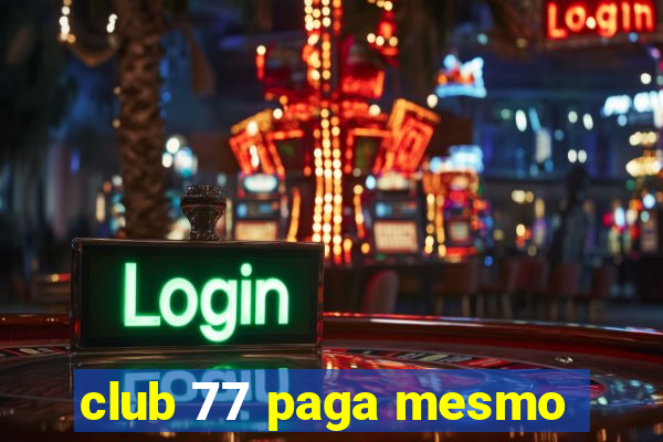 club 77 paga mesmo