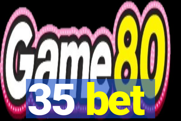 35 bet