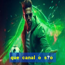 que canal o s?o paulo vai jogar hoje