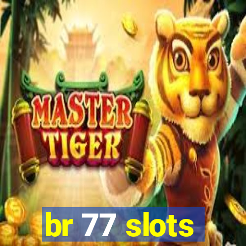 br 77 slots