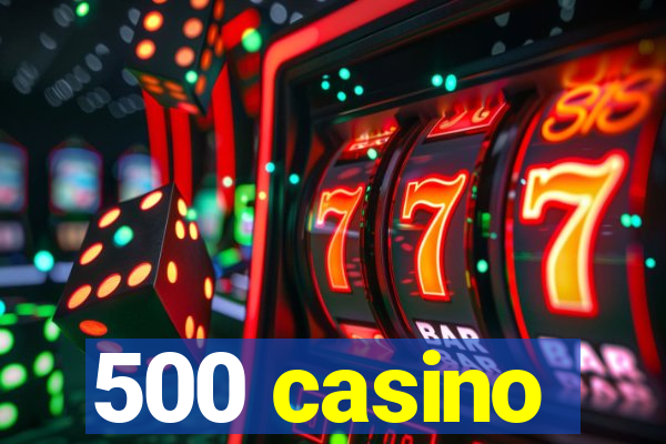 500 casino