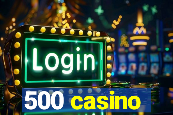 500 casino