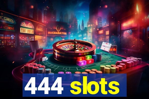 444 slots